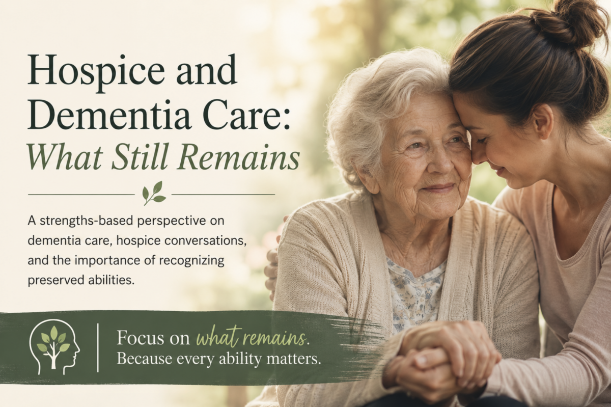 Caregiver comforting an older woman with dementia alongside text about hospice, preserved abilities, and strength-based dementia care.